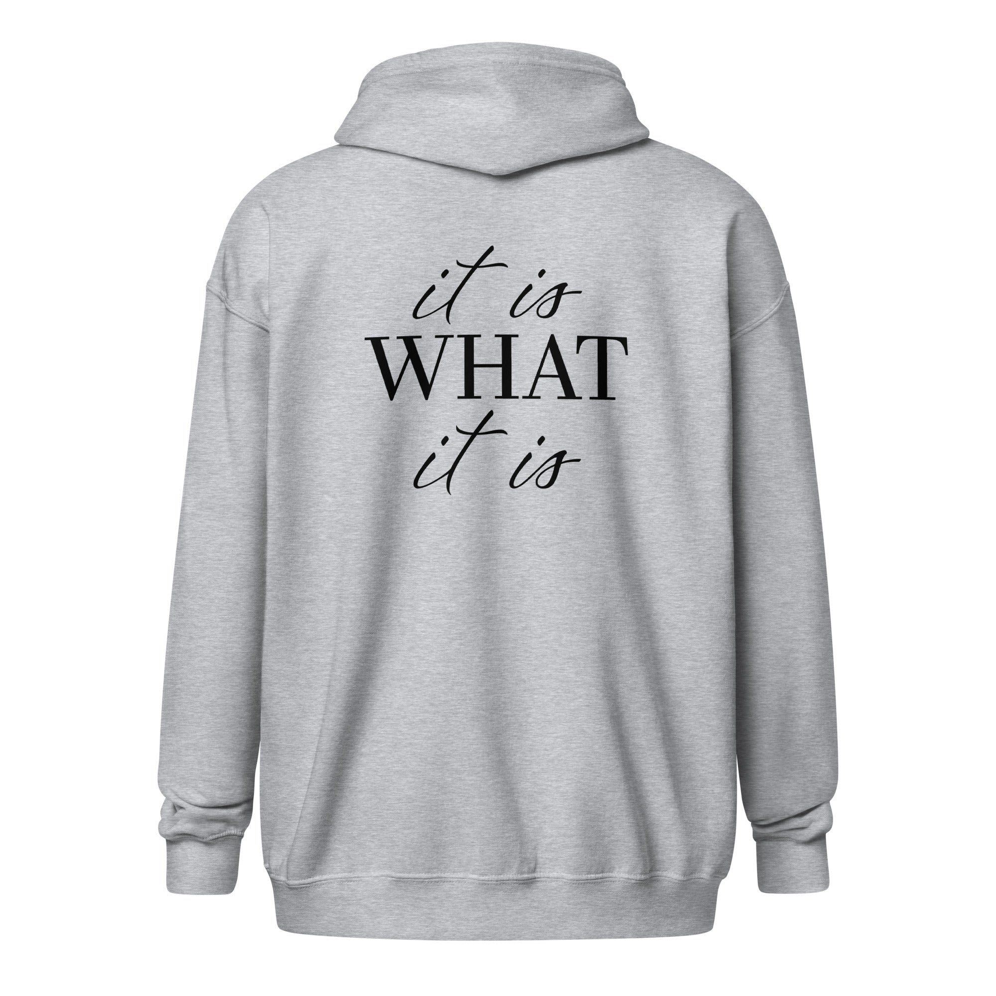 It Is What It Is Zip hoodie