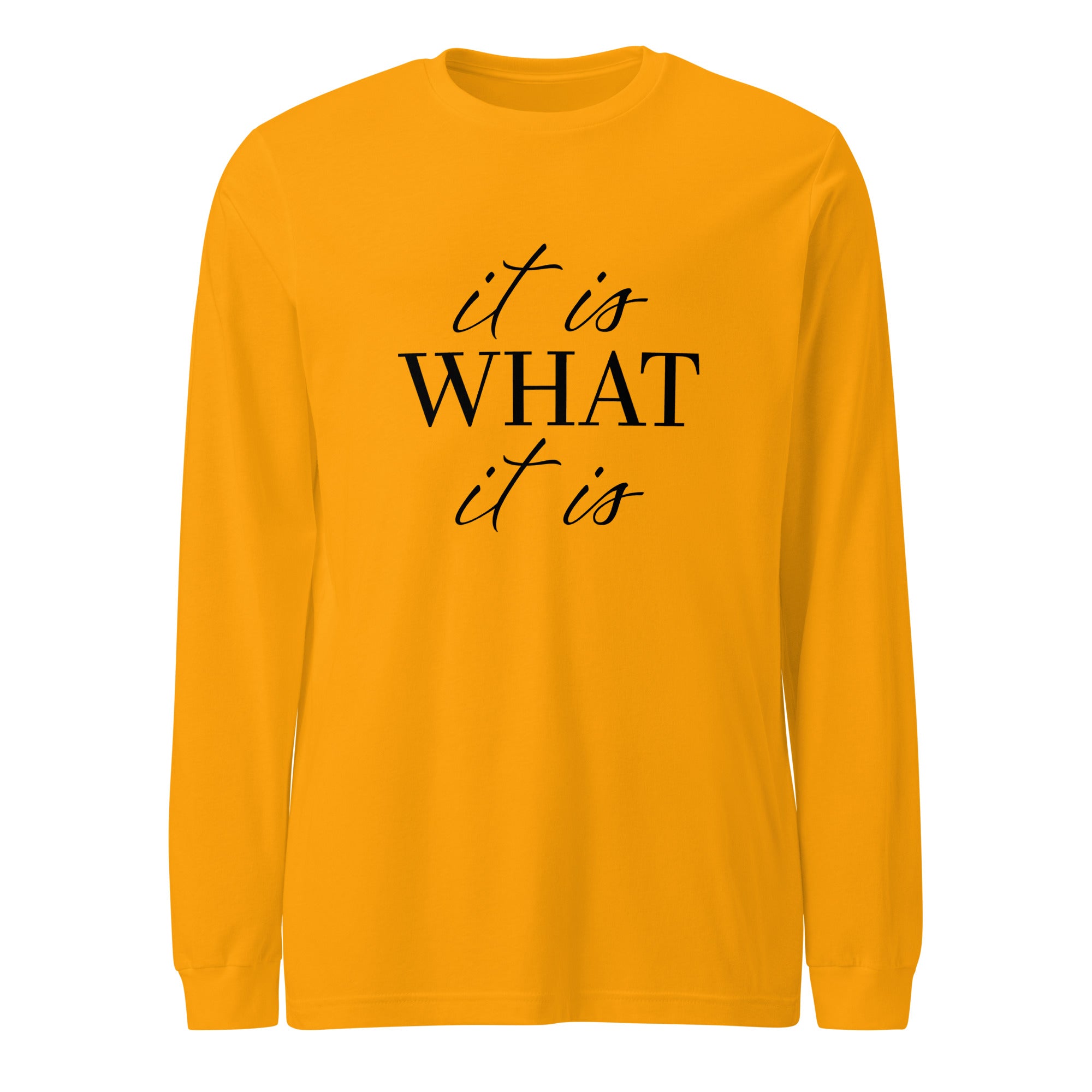 It Is What It Is Long Sleeve Tshirt