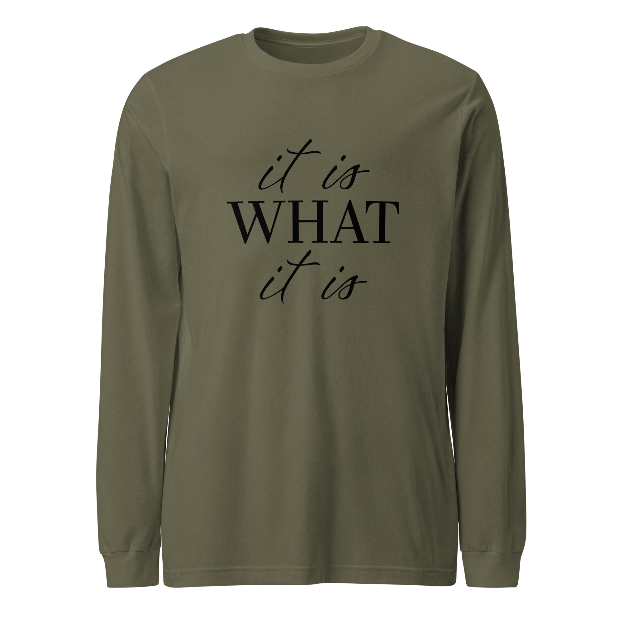 It Is What It Is Long Sleeve Tshirt